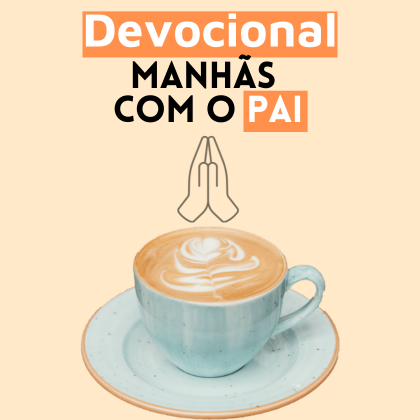 Devocional Manhãs com o Pai