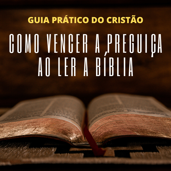 Como Vencer a Preguiça ao Ler a Bíblia